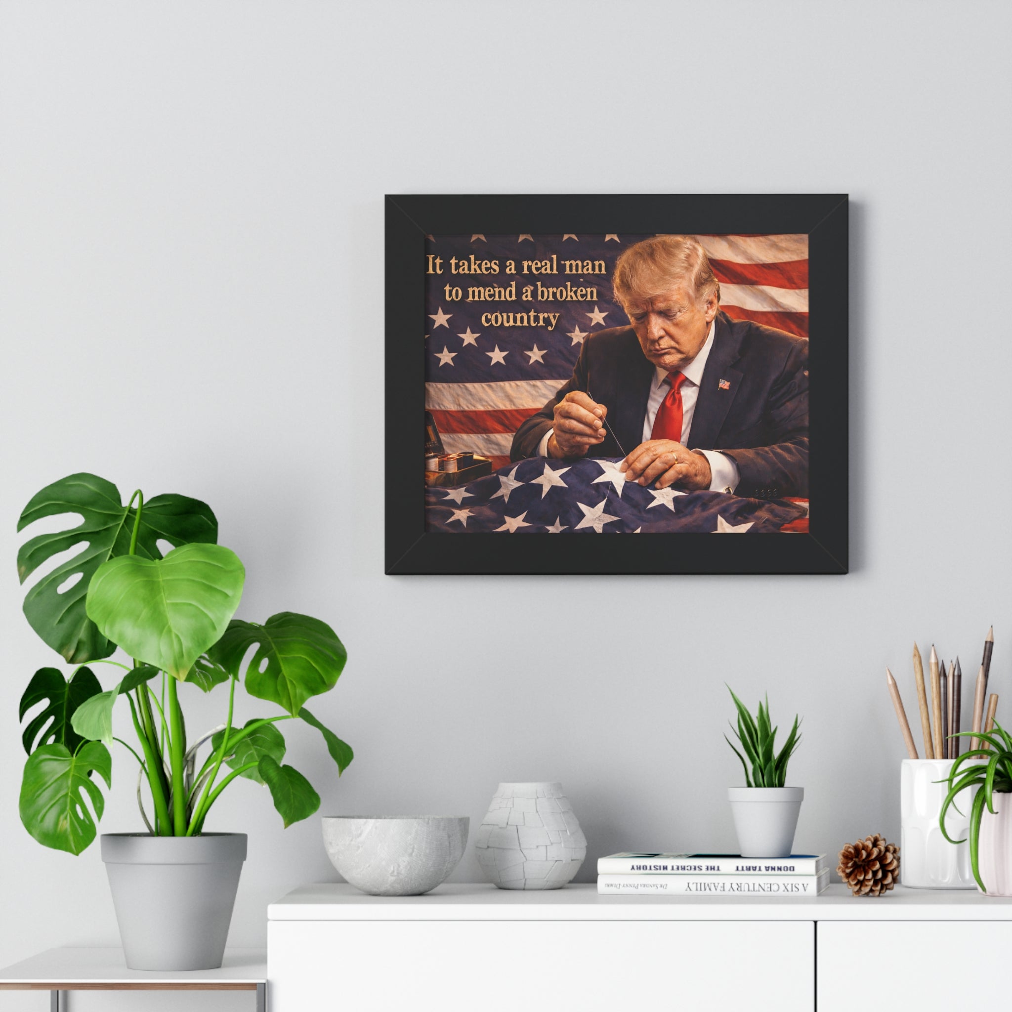 Framed Poster — "It takes a real man to mend a broken country" Patriotic Donald Trump Wall Art